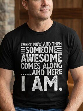 Every Now And Then Someone Awesome ... And Here I Am Graphic Tee Unisex